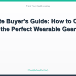 Ultimate Buyer’s Guide: How to Choose the Perfect Wearable Gear